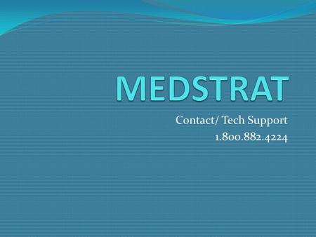 MEDSTRAT Contact/ Tech Support 1.800.882.4224.