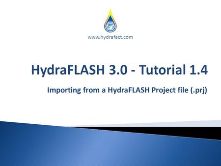 Importing from a HydraFLASH Project file (.prj) www.hydrafact.com.