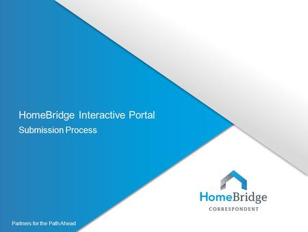 Partners for the Path Ahead HomeBridge Interactive Portal Submission Process.