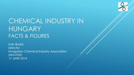 CHEMICAL INDUSTRY IN HUNGARY FACTS & FIGURES Iván Budai Director Hungarian Chemical Industry Association (MAVESZ) 17 JUNE 2014.