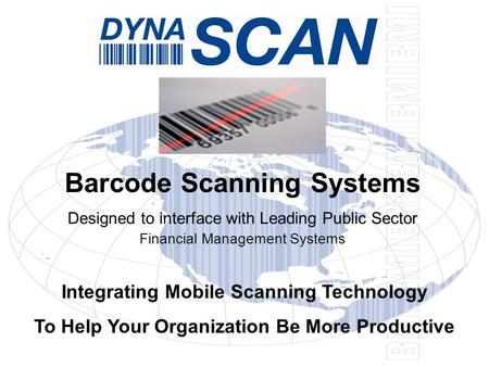 Integrating Mobile Scanning Technology To Help Your Organization Be More Productive Barcode Scanning Systems Designed to interface with Leading Public.