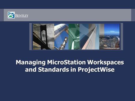 Managing MicroStation Workspaces and Standards in ProjectWise