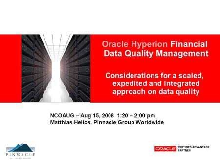 Oracle Hyperion Financial Data Quality Management Considerations for a scaled, expedited and integrated approach on data quality NCOAUG – Aug 15, 2008.
