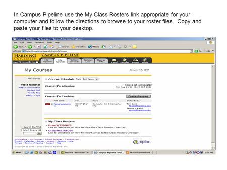 In Campus Pipeline use the My Class Rosters link appropriate for your computer and follow the directions to browse to your roster files. Copy and paste.