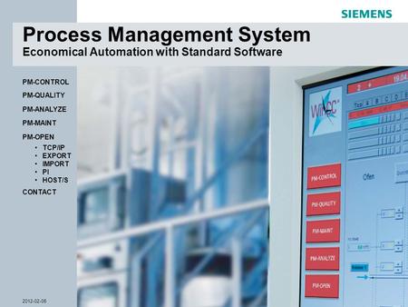 © Siemens AG 2012- Subject to modifications WinCC Competence Center Mannheim 2012-02-06Slide 1 CONTACT PM-OPEN TCP/IP EXPORT IMPORT PI HOST/S PM-QUALITY.
