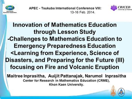 APEC - Tsukuba International Conference VIII: 13-16 Feb. 2014. Innovation of Mathematics Education through Lesson Study -Challenges to Mathematics Education.