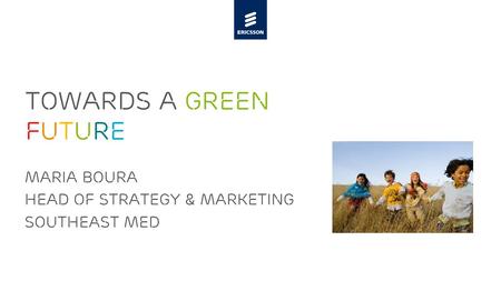 Slide title minimum 48 pt Slide subtitle minimum 30 pt TOWARDS A green FUTURE Maria boura Head of strategy & marketing Southeast Med.