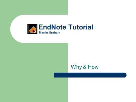 EndNote Tutorial Martin Graham Why & How. What is EndNote? EndNote is Bibliographic Management software that integrates with MS Word – and OpenOffice.