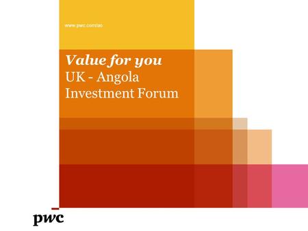 Value for you UK - Angola Investment Forum www.pwc.com/ao.