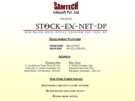 PRESENTS FRONT END : ASP.NET BACK END : SQL SERVER D EVELOPMENT P LATFORM A DDRESS R eg. Office 4, Shalin Complex, Opp Ramesh Patel Party Plot, Manjalpur,