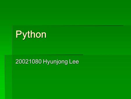 Python 20021080 Hyunjong Lee. contents  Introduction  Syntax & data types  Tools  Python as CGI.