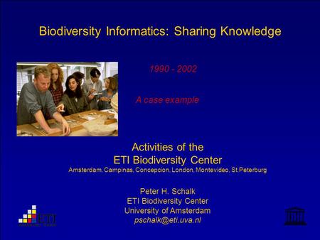Biodiversity Informatics: Sharing Knowledge Activities of the ETI Biodiversity Center Amsterdam, Campinas, Concepcion, London, Montevideo, St.Peterburg.