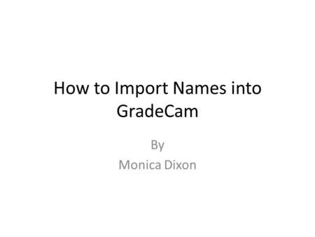 How to Import Names into GradeCam By Monica Dixon.