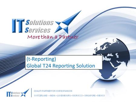More than a Partner (t-Reporting) Global T24 Reporting Solution.