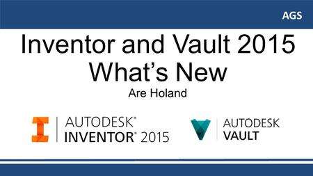 AGS Inventor and Vault 2015 What’s New Are Holand AGS.