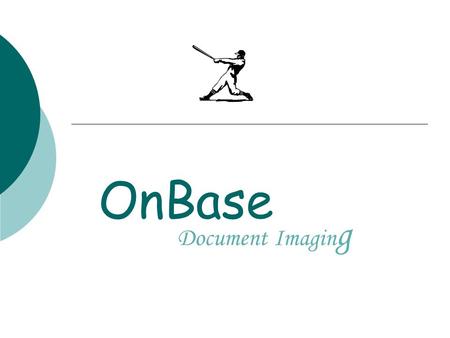 OnBase Document Imagin g. OnBase at IU  1999 Physical Plant began using OnBase as document management system Storage and retrieval of documents  2002.