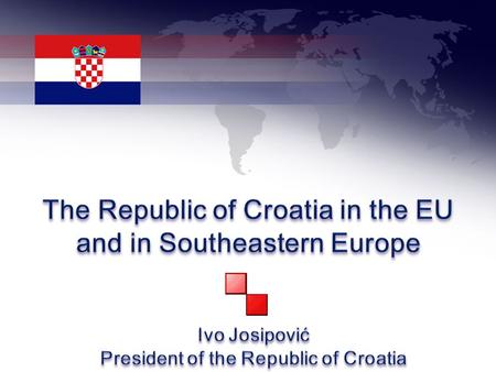 NATO Member States EU CROATIA Croatia's Foreign Policy since 1991 15 January 1992 1992 –OSCE, UN 1996 Council of Europe Formal recognition is insufficient;