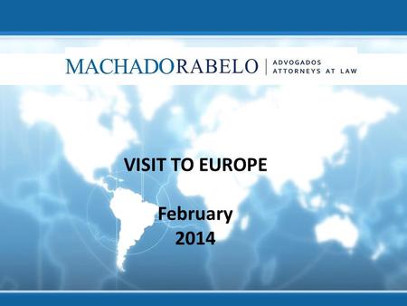 VISIT TO EUROPE February 2014. The firm Machado Rabelo Attorneys-at-Law has been operating for 13 years concentrating in the areas of Private International.