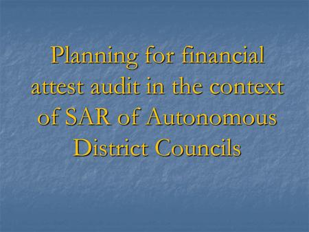 Planning for financial attest audit in the context of SAR of Autonomous District Councils.