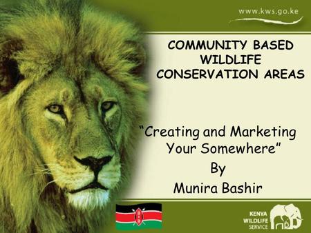 “Creating and Marketing Your Somewhere” By Munira Bashir COMMUNITY BASED WILDLIFE CONSERVATION AREAS.