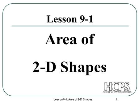 Lesson 9-1: Area of 2-D Shapes 1 Lesson 9-1 Area of 2-D Shapes.