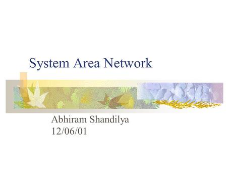 System Area Network Abhiram Shandilya 12/06/01. Overview Introduction to System Area Networks SAN Design and Examples SAN Applications.