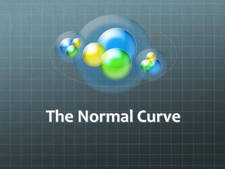 The Normal Curve. Introduction The normal curve Will need to understand it to understand inferential statistics It is a theoretical model Most actual.