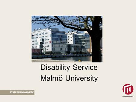 STAFF TRAINING WEEK Disability Service Malmö University.
