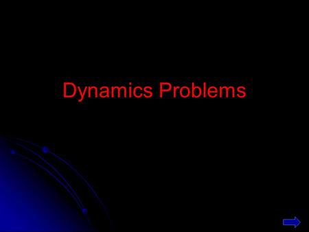 Dynamics Problems.