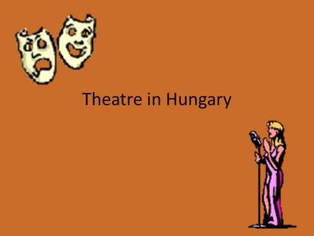 Theatre in Hungary. Hungary didn’t have official theatre before the enlightenment (18th century). In the 16th century, there were liturgical plays (Passion,