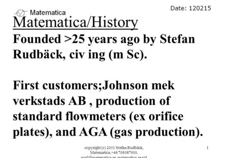 Copyright (c) 2011 Stefan Rudbäck, Matematica,+46 708387910, matematica.se sid 1 Date: 120215 Matematica/History Founded >25 years.