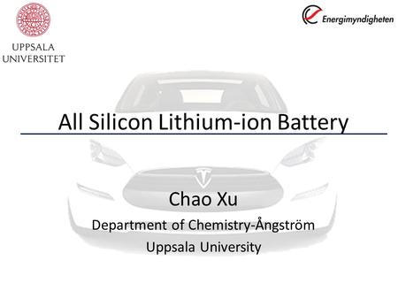 All Silicon Lithium-ion Battery Chao Xu Department of Chemistry-Ångström Uppsala University.