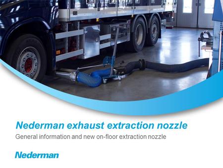 Nederman exhaust extraction nozzle General information and new on-floor extraction nozzle.