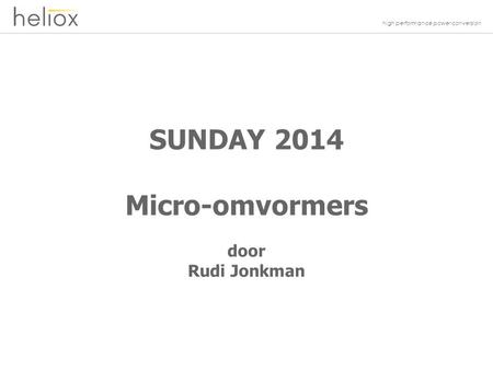 High performance power conversion SUNDAY 2014 Micro-omvormers door Rudi Jonkman.