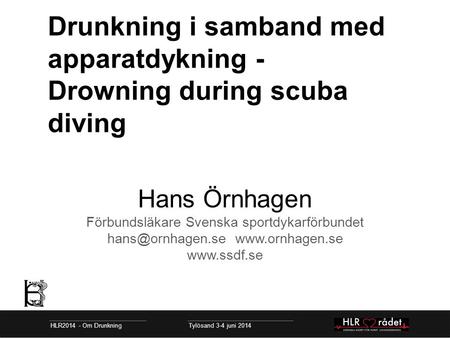 Drunkning i samband med apparatdykning - Drowning during scuba diving Hans Örnhagen Förbundsläkare Svenska sportdykarförbundet