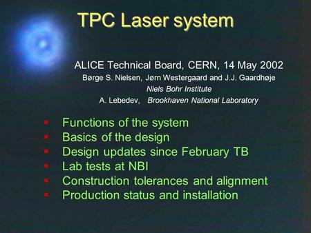 Technical Board, CERN, 14 May 2002Børge Svane Nielsen, NBI1 TPC Laser system  Functions of the system  Basics of the design  Design updates since February.