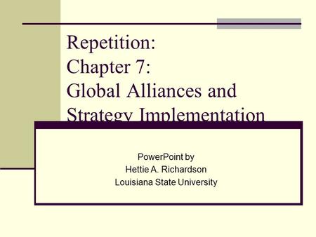 Repetition: Chapter 7: Global Alliances and Strategy Implementation