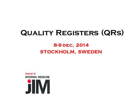 Quality Registers (QRs) 8-9 dec, 2014 STOCKHOLM, SWEDEN.