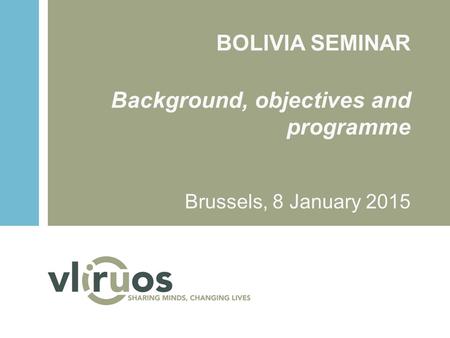 BOLIVIA SEMINAR Background, objectives and programme Brussels, 8 January 2015.