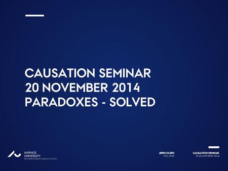 Causation seminar 20 November 2014 Paradoxes - solved