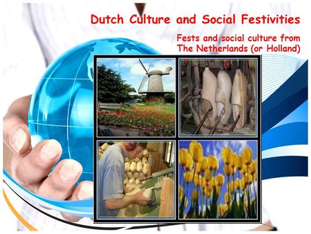 Dutch Culture and Social Festivities Fests and social culture from The Netherlands (or Holland)