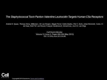 The Staphylococcal Toxin Panton-Valentine Leukocidin Targets Human C5a Receptors András N. Spaan, Thomas Henry, Willemien J.M. van Rooijen, Magali Perret,