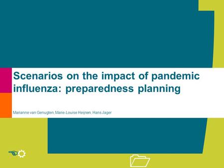 R E 1 Scenarios on the impact of pandemic influenza: preparedness planning Marianne van Genugten, Marie-Louise Heijnen, Hans Jager.
