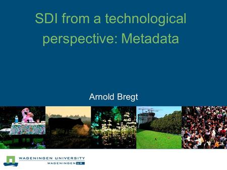 Arnold Bregt SDI from a technological perspective: Metadata.