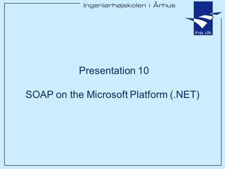 Presentation 10 SOAP on the Microsoft Platform (.NET)