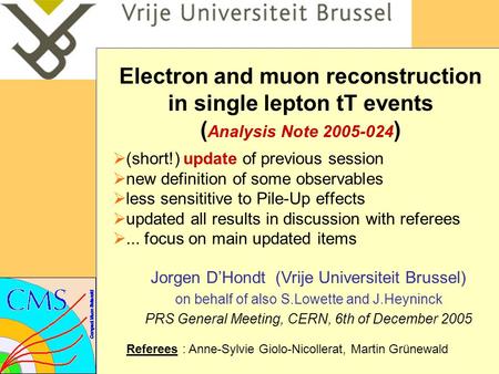 Electron and muon reconstruction in single lepton tT events ( Analysis Note 2005-024 )  (short!) update of previous session  new definition of some observables.