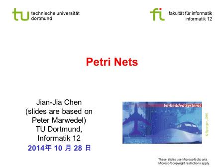 Petri Nets Jian-Jia Chen (slides are based on Peter Marwedel)