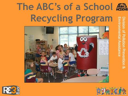 Division of Pollution Prevention &Environmental Assistance The ABC’s of a School Recycling Program.