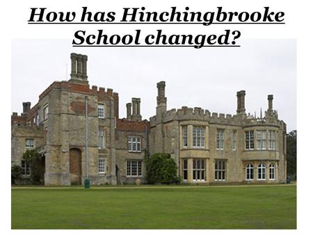 How has Hinchingbrooke School changed?. This map shows Huntingdon in the 17 th century. Which places do you recognise? What has changed in Huntingdon?