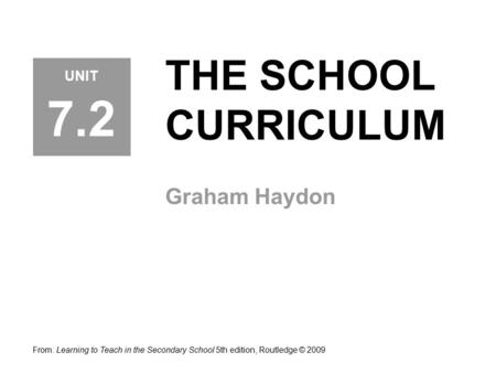 7.2 THE SCHOOL CURRICULUM Graham Haydon UNIT